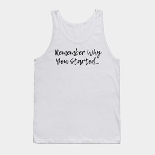 Remember why you started positive quote Tank Top